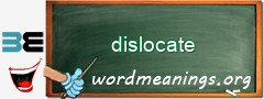 WordMeaning blackboard for dislocate